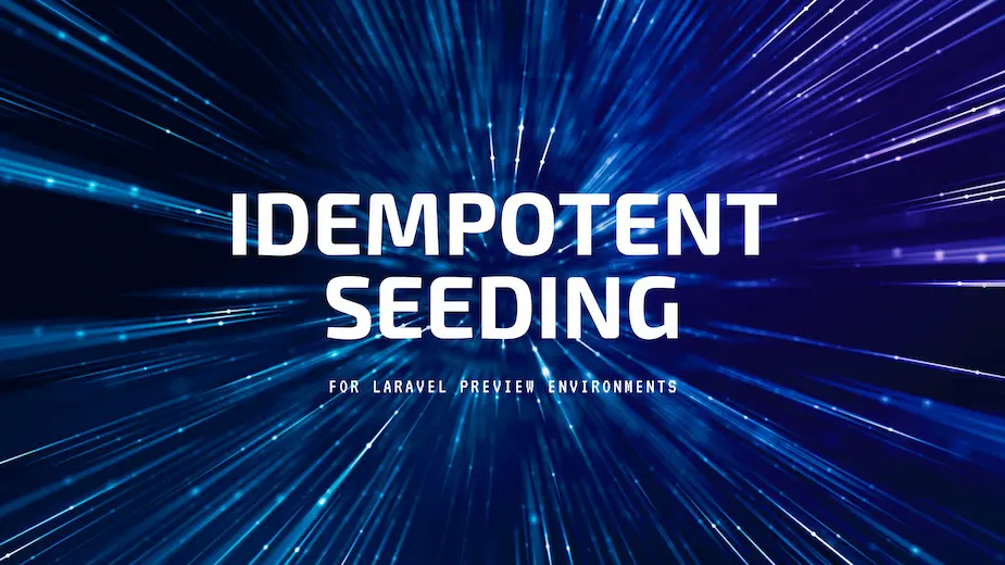 Idempotent Database Seeding in Laravel Preview Environments